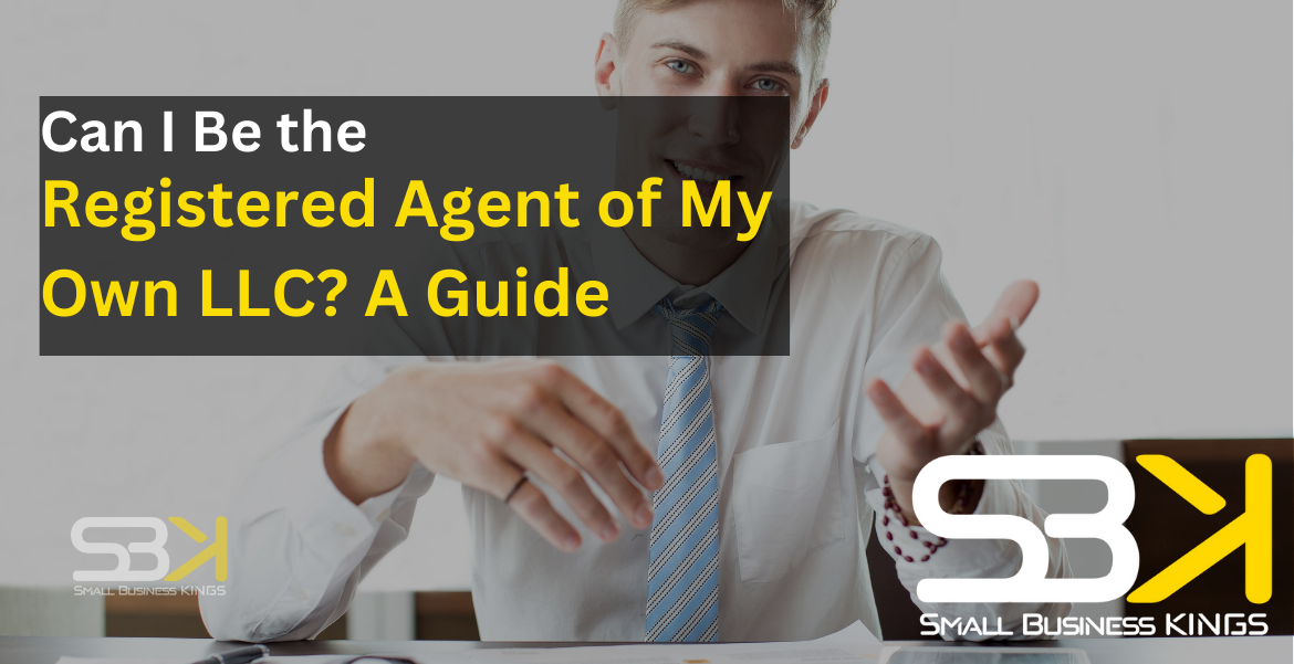 Can I Be the Registered Agent of My Own LLC? A Guide - SBK