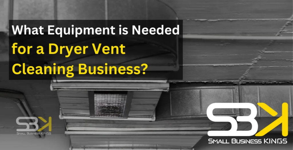 What Equipment is Needed for a Dryer Vent Cleaning Business?